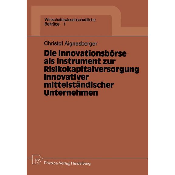 Wirtschaftswissenschaftliche BeitrÃ¤ge Die InnovationsbÃ¶rse ALS Instrument Zur Risikokapitalversorgung Innovativer MittelstÃ¤ndischer Unternehmen, Book 1, (Paperback)