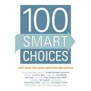 100 Smart Choices : Easy Ideas for Living Healthier and Happier