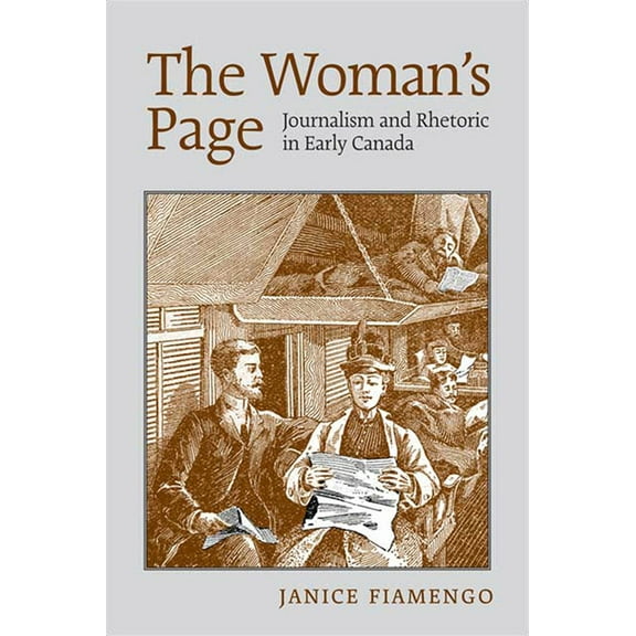 The Woman's Page: Journalism and Rhetoric in Early Canada, (Paperback)