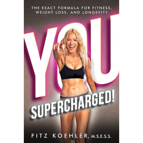 You. Supercharged! You. Supercharged!: The Exact Formula for Fitness, Weight Loss, and Longevity, Book 1, (Paperback)