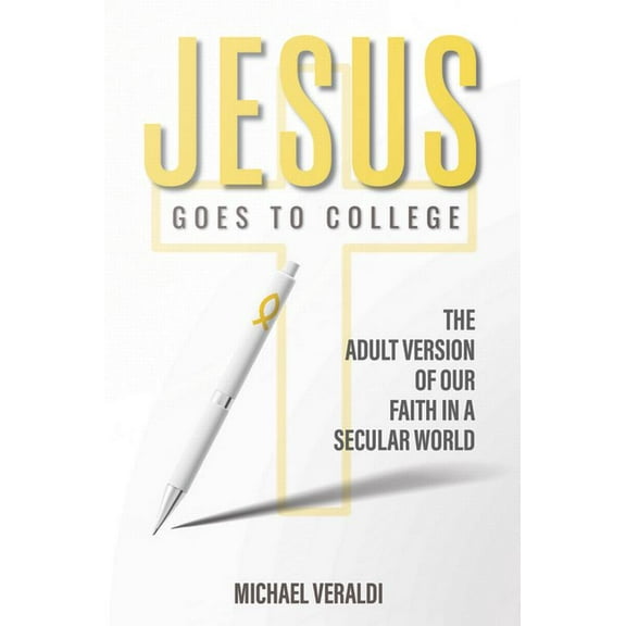 Jesus Goes to College: The Adult Version of Our Faith in a Secular World, (Paperback)