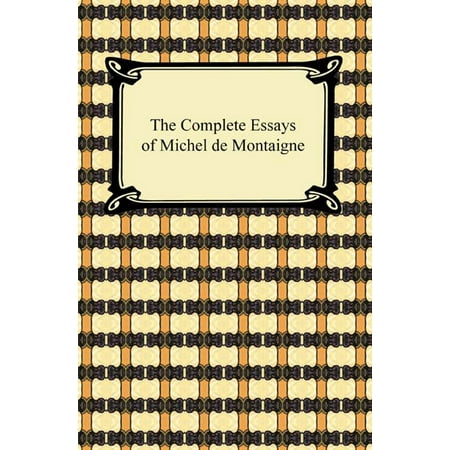The Complete Essays of Michel de Montaigne -