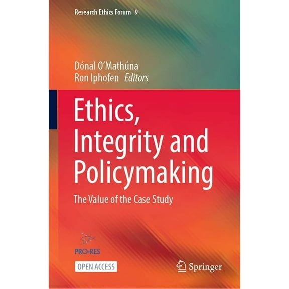 Research Ethics Forum Ethics, Integrity and Policymaking: The Value of the Case Study, Book 9, (Hardcover)