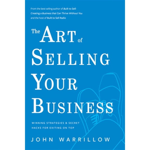 Pre-Owned The Art of Selling Your Business: Winning Strategies & Secret Hacks for Exiting on Top (Hardcover) 1733478159 9781733478151