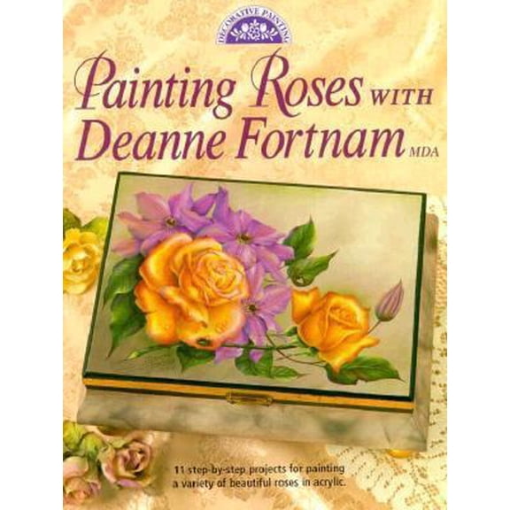 Pre-Owned Painting Roses With Deanne Fortnam, Mda (Decorative Painting) (Paperback) 0891347933 9780891347934
