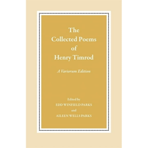 The Collected Poems of Henry Timrod: A Variorum Edition, (Paperback)