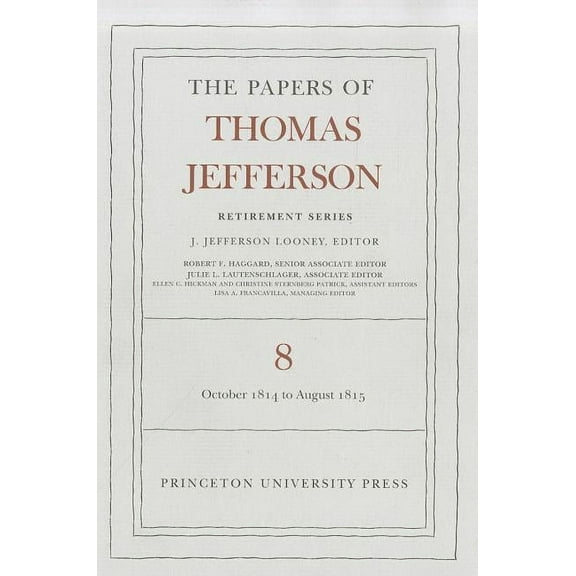 Papers of Thomas Jefferson: Retirement The Papers of Thomas Jefferson, Retirement Series, Volume 8: 1 October 1814 to 31 August 1815, Book 8, (Hardcover)