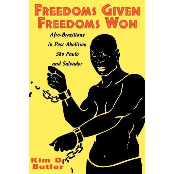 Freedoms Given, Freedoms Won: Afro-Brazilians in Post-Abolition São Paolo and Salvador, (Paperback)