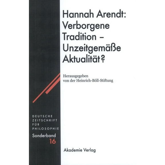 Deutsche Zeitschrift Für Philosophie / S Hannah Arendt: Verborgene Tradition - Unzeitgemäße Aktualität?, Book 16, (Hardcover)