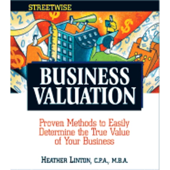 Pre-Owned Streetwise Business Valuation: Proven Methods to Easily Determine the True Value of Your Business (Adams Streetwise Series) (Paperback) 1580629520 9781580629522