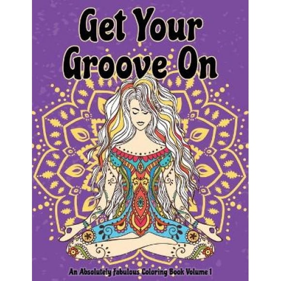 Get Your Groove on: An Absolutely Fabulous Hippie Adult Coloring Book