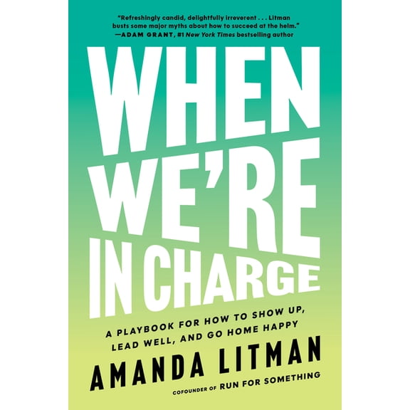 When We're in Charge: A Playbook for How to Show Up, Lead Well, and Go Home Happy, (Paperback)