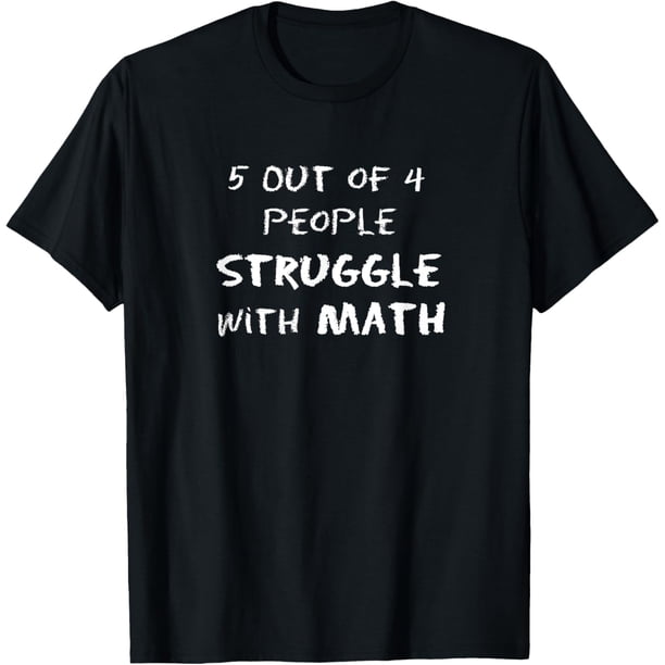 5 Out of 4 People Struggle with Matemáticas Camiseta divertida