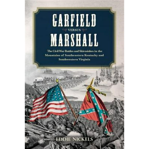 Pre-Owned Garfield Versus Marshall: The Civil War Battles and Skirmishes in the Mountains of Southeastern (Paperback) by Eddie Nickels