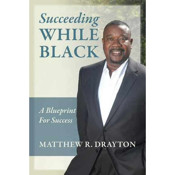 Succeeding While Black: A Blueprint for Success, (Paperback)