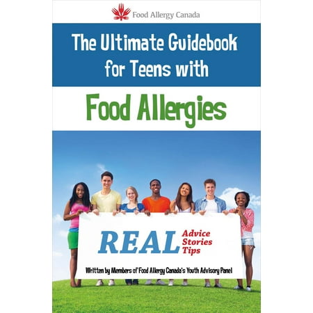 The Ultimate Guidebook for Teens With Food Allergies : Real Advice, Stories and