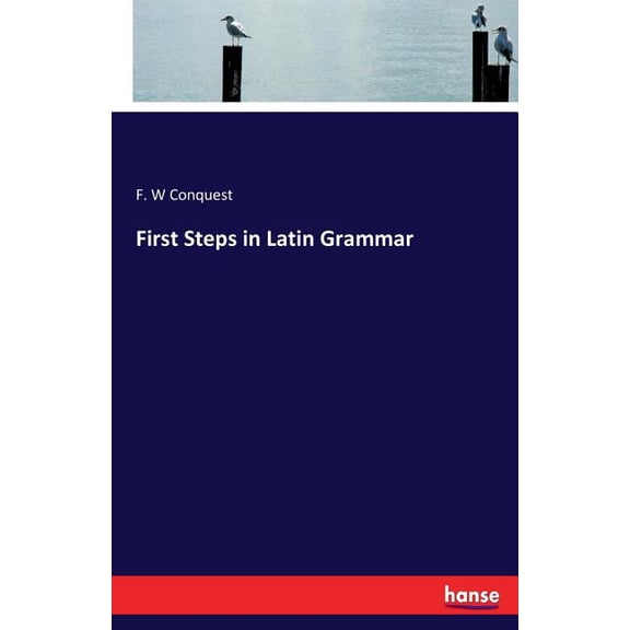 First Steps in Latin Grammar, (Paperback)