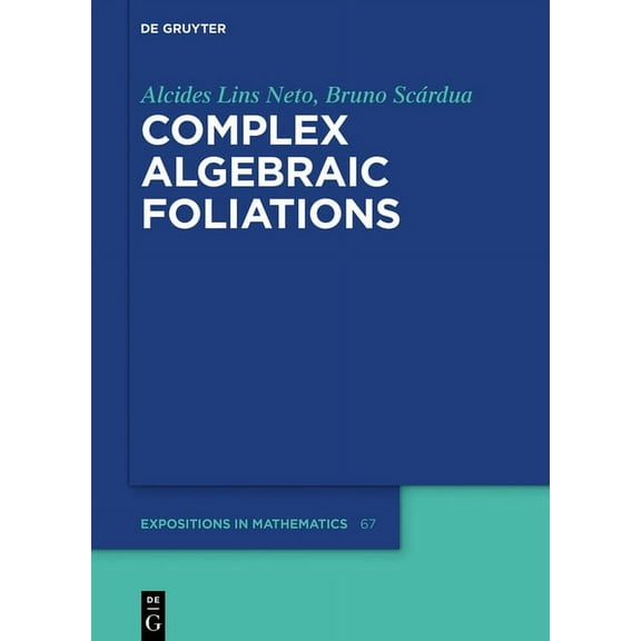 de Gruyter Expositions in Mathematics Complex Algebraic Foliations, Book 67, (Hardcover)