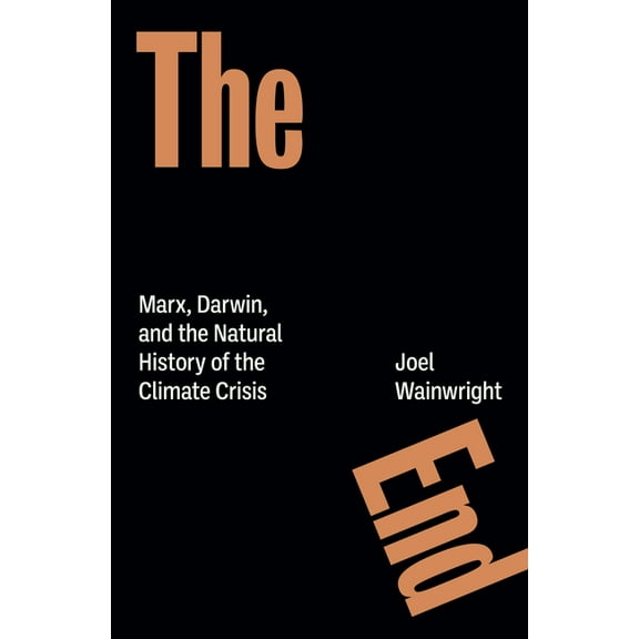 The End: Marx, Darwin, and the Natural History of the Climate Crisis, (Paperback)
