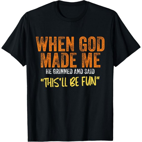 Funny Religious Graphic Tee When God Made Me This'll Be Fun Sarcastic Humor Retro Men Women Adult T-Shirt