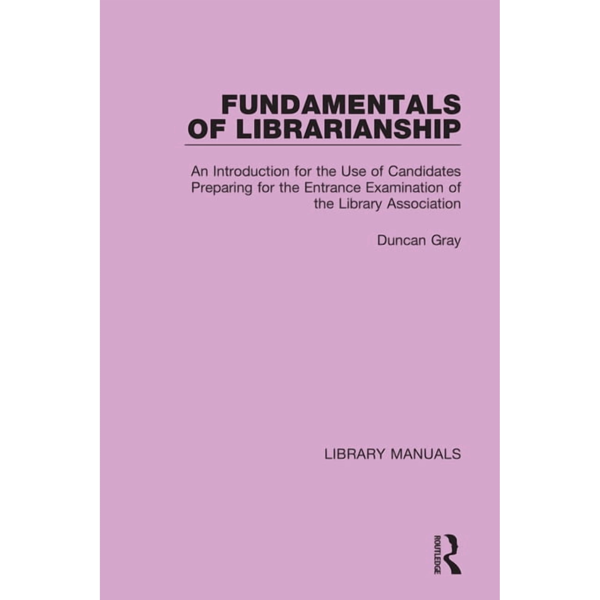 Library Manuals Fundamentals of Librarianship: An Introduction for the Use of Candidates Preparing for the Entrance Examination of the L (Paperback)
