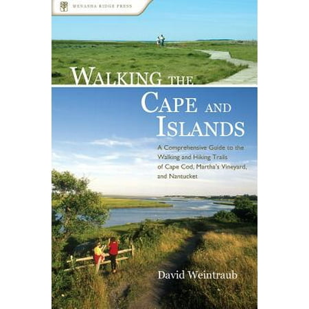Walking the Cape and Islands : A Comprehensive Guide to the Walking and Hiking Trails of Cape Cod, Martha's Vineyard, and