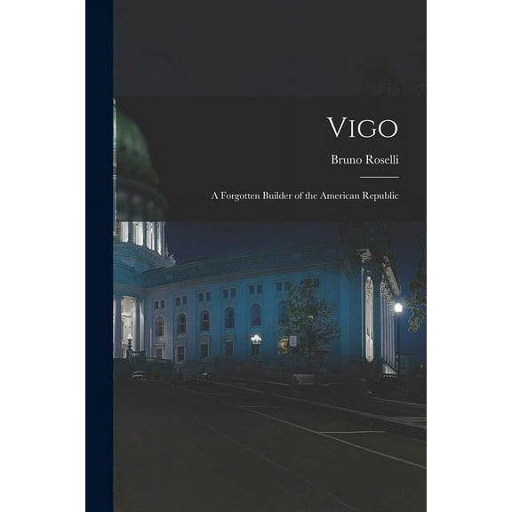 Vigo : a Forgotten Builder of the American Republic (Paperback)