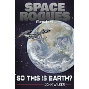 Space Rogues: So This is Earth? (Paperback)