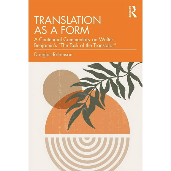 Translation as a Form: A Centennial Commentary on Walter Benjamin's "The Task of the Translator", (Paperback)