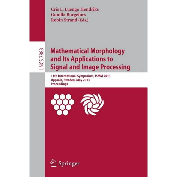 Mathematical Morphology and Its Applications to Signal and Image Processing: 11th International Symposium, Ismm 2013, Up, (Paperback)