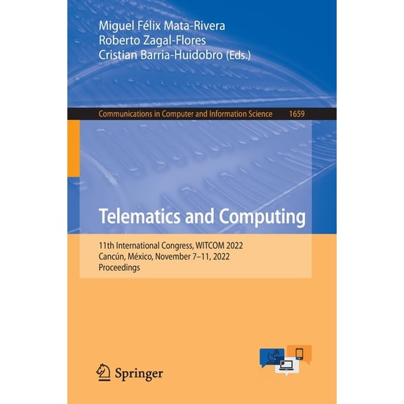 Communications in Computer and Informati Telematics and Computing: 11th International Congress, Witcom 2022, CancÃºn, MÃ©xico, November 7-11, 2022, Proceedings, Book 1659, (Paperback)
