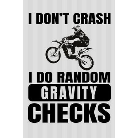 I Don't Crash I Do Random Gravity Checks: A Small Lined Notebook for Dirt Bike Riders