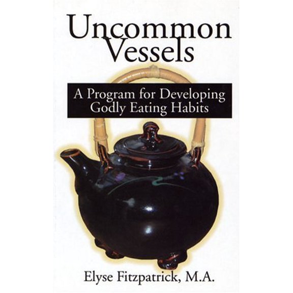 Pre-Owned Uncommon Vessels: A Program for Developing Godly Eating Habits, 9781889032276, 1889032271, Paperback,