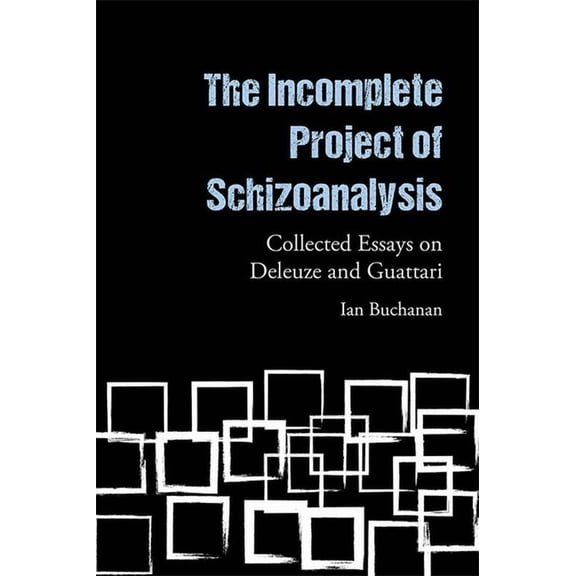 The Incomplete Project of Schizoanalysis: Collected Essays on Deleuze and Guattari, (Paperback)