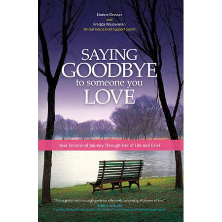 Saying Goodbye to Someone You Love : Your Emotional Journey Through End of Life and
