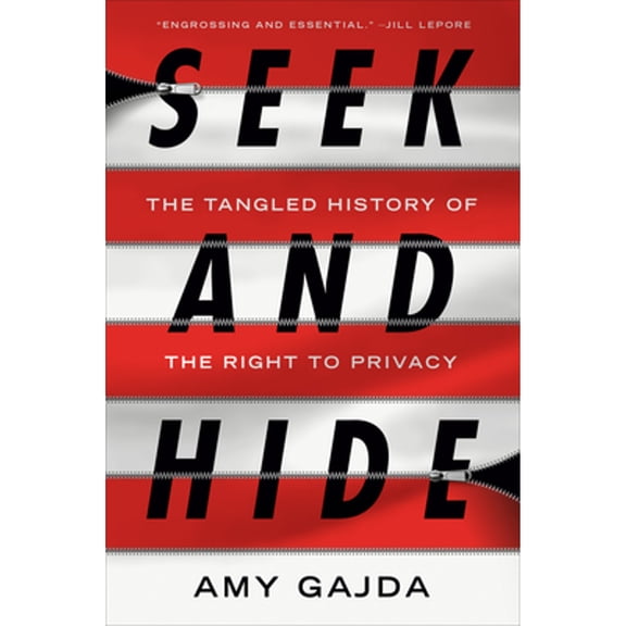 Pre-Owned Seek and Hide: The Tangled History of the Right to Privacy (Hardcover) by Amy Gajda