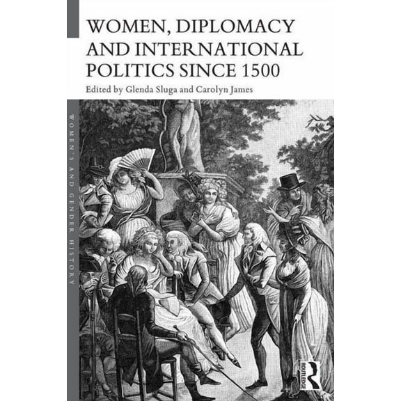 Women's and Gender History Women, Diplomacy and International Politics since 1500, (Paperback)
