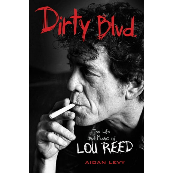 Dirty Blvd. : The Life and Music of Lou Reed (Paperback)