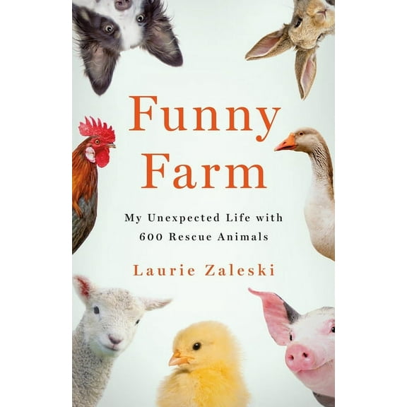 Funny Farm : My Unexpected Life with 600 Rescue Animals (Hardcover)