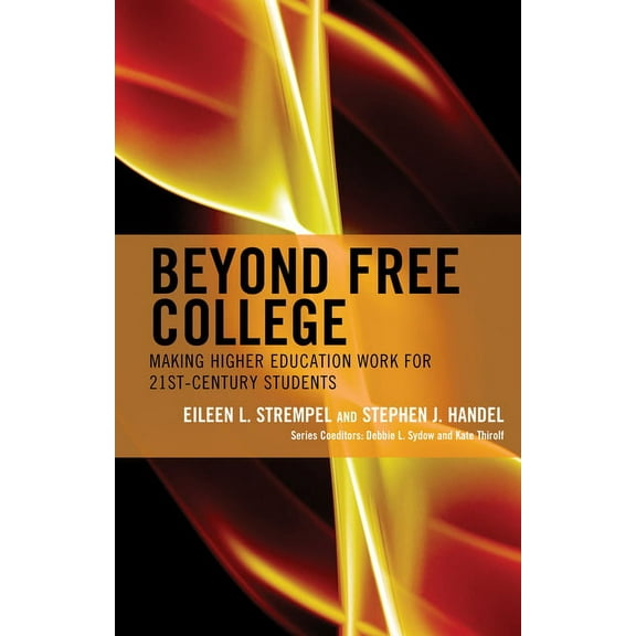 The Futures Community Colleges Beyond Free College: Making Higher Education Work for 21st Century Students, (Hardcover)