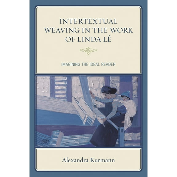 After the Empire: The Francophone World Intertextual Weaving in the Work of Linda LÃª: Imagining the Ideal Reader, (Hardcover)