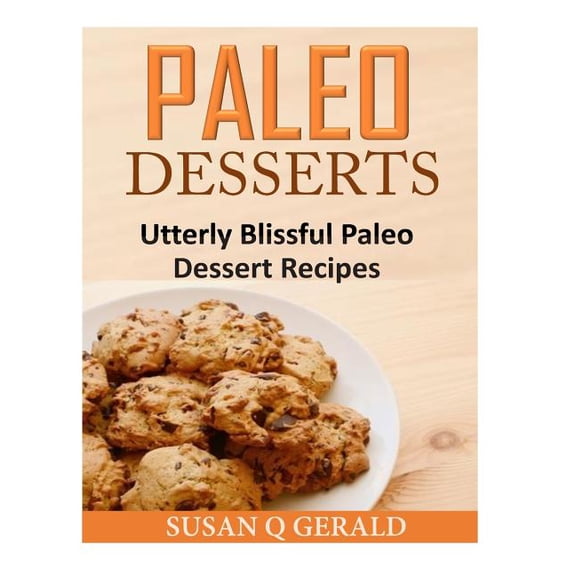 Paleo Desserts : Utterly Blissful Paleo Dessert Recipes
