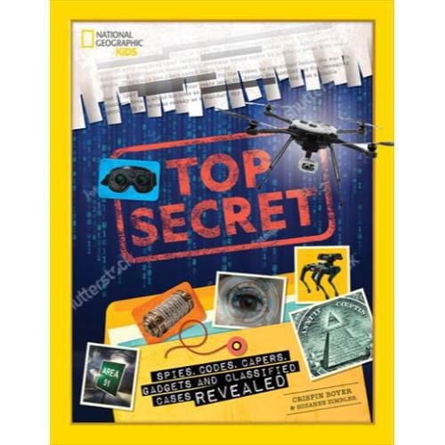 Top Secret Spies, Codes, Capers, Gadgets, and Classified Cases Revealed