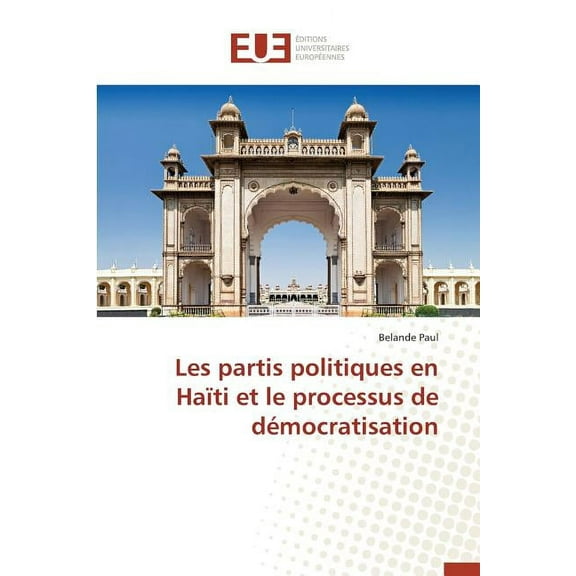 Omn.Univ.Europ.: Les Partis Politiques En Haïti Et Le Processus de Démocratisation (Paperback)