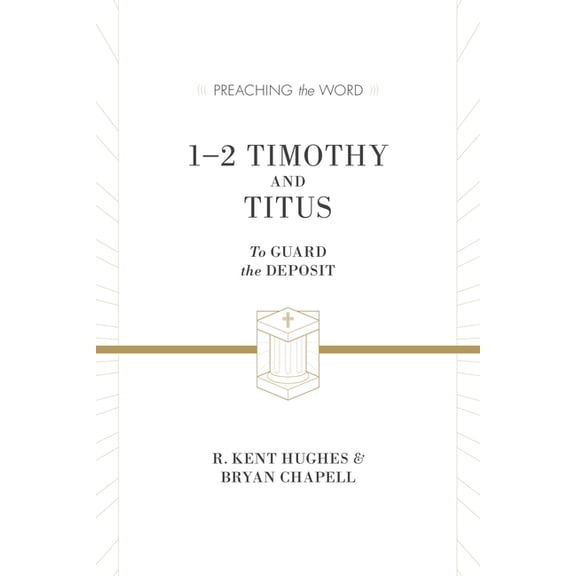 Preaching the Word 1-2 Timothy and Titus: To Guard the Deposit, (Hardcover)