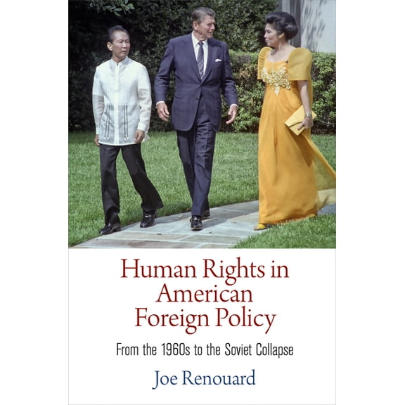 Pennsylvania Studies in Human Rights Human Rights in American Foreign Policy: From the 196s to the Soviet Collapse, (Hardcover)