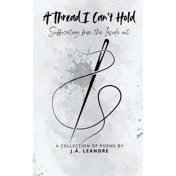 A Thread I Can't Hold Suffocating from the Inside out, (Paperback)