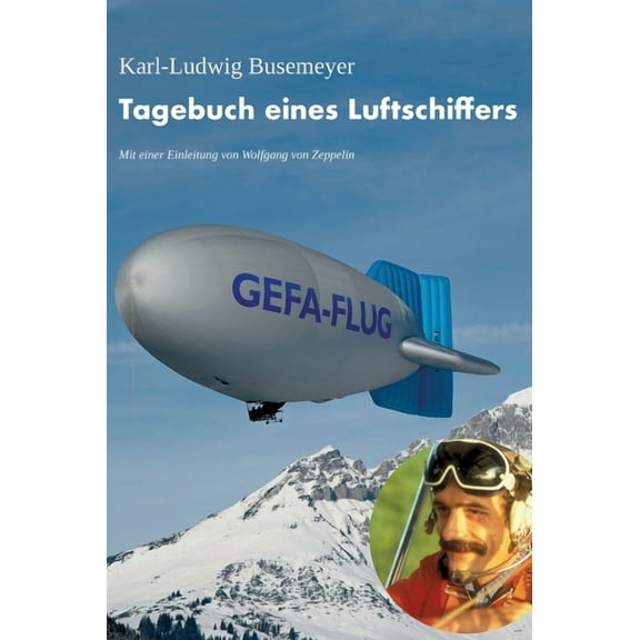 Tagebuch eines Luftschiffers: Über den Spuren von Graf Zeppelin schweben (Hardcover)