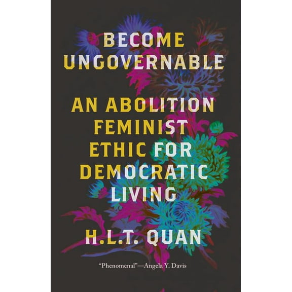 Black Critique Become Ungovernable: An Abolition Feminist Ethic for Democratic Living, (Paperback)