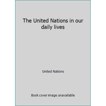 The United Nations in our daily lives, Used [Paperback]